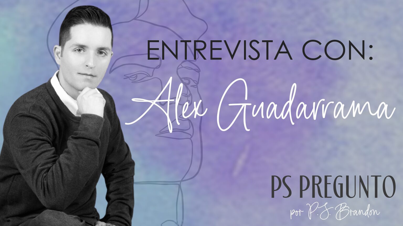 P.S. Brandon Preguntó | Entrevista con Alex Guadarrama
