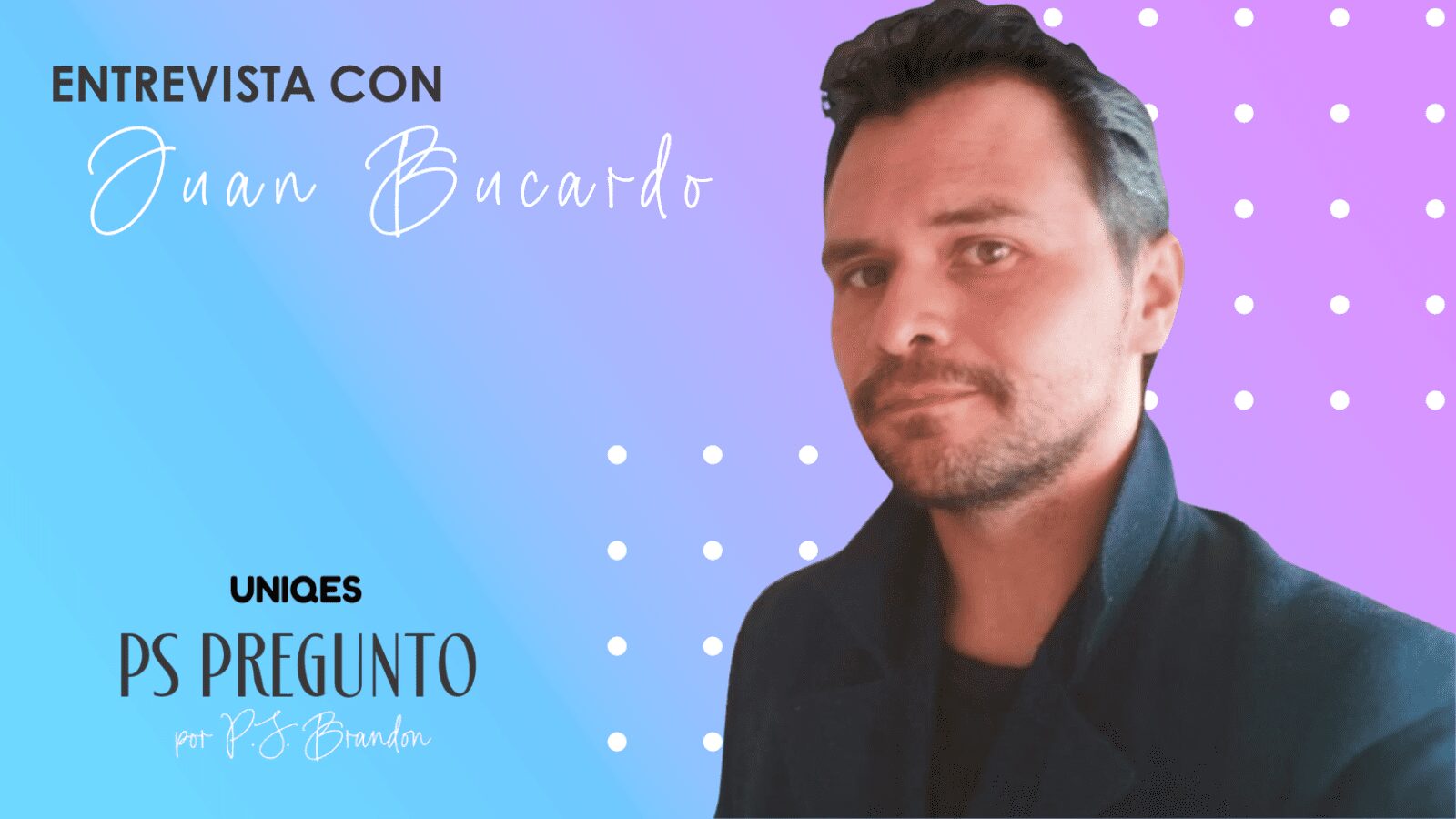 PS Pregunto: entrevista con Juan Bucardo